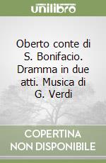 Oberto conte di S. Bonifacio. Dramma in due atti. Musica di G. Verdi libro