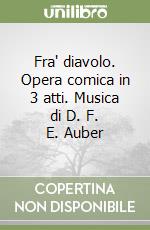 Fra' diavolo. Opera comica in 3 atti. Musica di D. F. E. Auber libro