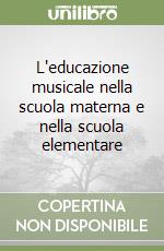 L'educazione musicale nella scuola materna e nella scuola elementare libro