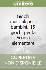 Giochi musicali per i bambini. 15 giochi per la Scuola elementare