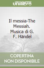 Il messia-The Messiah. Musica di G. F. Händel libro