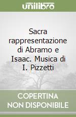 Sacra rappresentazione di Abramo e Isaac. Musica di I. Pizzetti libro