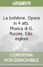 La bohème. Opera in 4 atti. Musica di G. Puccini. Ediz. inglese