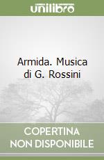 Armida. Musica di G. Rossini