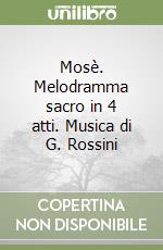 Mosè. Melodramma sacro in 4 atti. Musica di G. Rossini libro