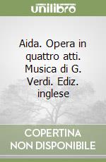 Aida. Opera in quattro atti. Musica di G. Verdi. Ediz. inglese