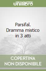 Parsifal. Dramma mistico in 3 atti libro