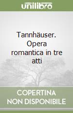 Tannhäuser. Opera romantica in tre atti libro
