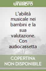 L'abilità musicale nei bambini e la sua valutazione. Con audiocassetta libro