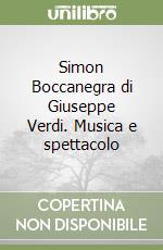 Simon Boccanegra di Giuseppe Verdi. Musica e spettacolo libro