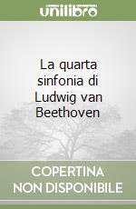 La quarta sinfonia di Ludwig van Beethoven libro