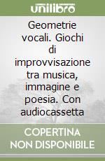 Geometrie vocali. Giochi di improvvisazione tra musica, immagine e poesia. Con audiocassetta libro