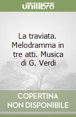 La traviata. Melodramma in tre atti. Musica di G. Verdi libro