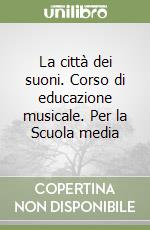 La città dei suoni. Corso di educazione musicale. Per la Scuola media (2) libro