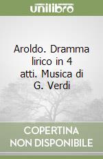 Aroldo. Dramma lirico in 4 atti. Musica di G. Verdi libro