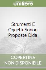 Strumenti E Oggetti Sonori Proposte Dida libro