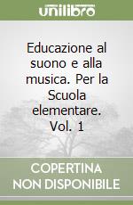 Educazione al suono e alla musica. Per la Scuola elementare. Vol. 1 libro