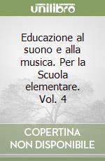 Educazione al suono e alla musica. Per la Scuola elementare. Vol. 4 libro