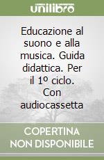 Educazione al suono e alla musica. Guida didattica. Per il 1º ciclo. Con audiocassetta libro