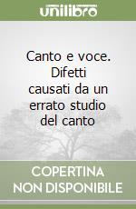 Canto e voce. Difetti causati da un errato studio del canto
