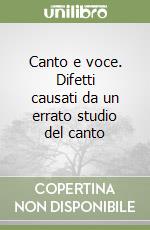 Canto e voce. Difetti causati da un errato studio del canto libro