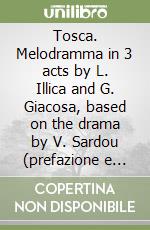 Tosca. Melodramma in 3 acts by L. Illica and G. Giacosa, based on the drama by V. Sardou (prefazione e note critiche in inglese). Ediz. italiana e inglese libro