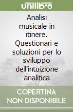 Analisi musicale in itinere. Questionari e soluzioni per lo sviluppo dell'intuizione analitica libro