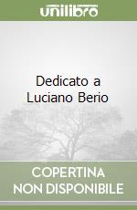 Dedicato a Luciano Berio