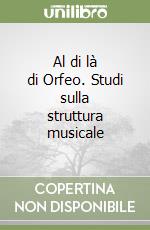 Al di là di Orfeo. Studi sulla struttura musicale libro