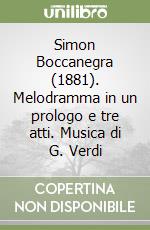 Simon Boccanegra (1881). Melodramma in un prologo e tre atti. Musica di G. Verdi libro