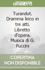 Turandot. Dramma lirico in tre atti. Libretto d'opera. Musica di G. Puccini libro