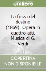 La forza del destino (1869). Opera in quattro atti. Musica di G. Verdi