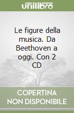 Le figure della musica. Da Beethoven a oggi. Con 2 CD