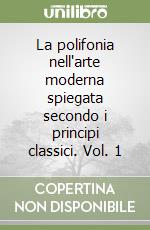 La polifonia nell'arte moderna spiegata secondo i principi classici. Vol. 1 libro