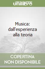 Musica: dall'esperienza alla teoria libro