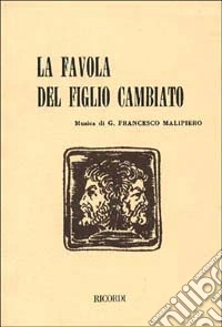 La favola del figlio cambiato. Tre atti in cinque quadri. Musica di G. F. Malipiero