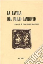 La favola del figlio cambiato. Tre atti in cinque quadri. Musica di G. F. Malipiero libro