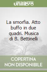 La smorfia. Atto buffo in due quadri. Musica di B. Bettinelli libro