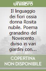 Il linguaggio dei fiori ossia donna Rosita nubile. Poema granadino del Novecento diviso in vari giardini con scene di canto e ballo. Musica di R. Rossellini libro