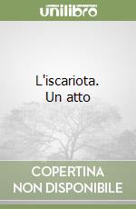 L'iscariota. Un atto libro