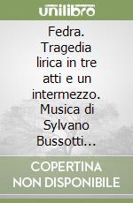 Fedra. Tragedia lirica in tre atti e un intermezzo. Musica di Sylvano Bussotti (Bussotti opera ballet) libro