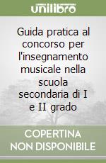 Guida pratica al concorso per l'insegnamento musicale nella scuola secondaria di I e II grado libro