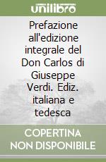 Prefazione all'edizione integrale del Don Carlos di Giuseppe Verdi. Ediz. italiana e tedesca