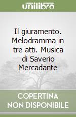 Il giuramento. Melodramma in tre atti. Musica di Saverio Mercadante libro