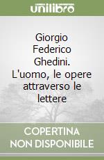 Giorgio Federico Ghedini. L'uomo, le opere attraverso le lettere libro