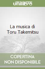 La musica di Toru Takemitsu