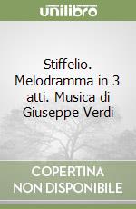 Stiffelio. Melodramma in 3 atti. Musica di Giuseppe Verdi libro