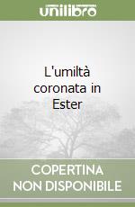 L'umiltà coronata in Ester