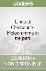 Linda di Chamounix. Melodramma in tre parti libro