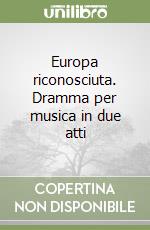 Europa riconosciuta. Dramma per musica in due atti